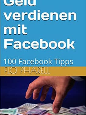 Geld verdienen mit Facebook: 100 Facebook Tipps