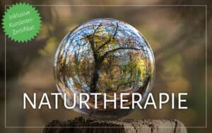 Kurs „Naturtherapie“ inkl. Kursleiter-Zertifikat.