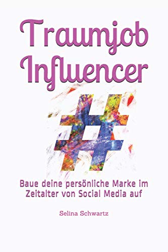 Traumjob Influencer: Meine persönliche Markenbildung im Social-Media-Zeitalter