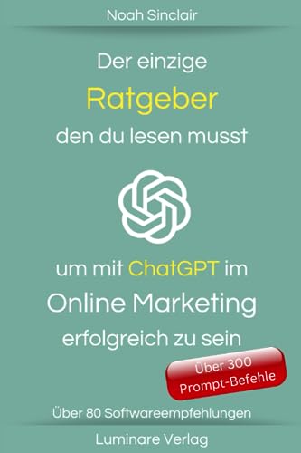 Der ultimative ChatGPT-Ratgeber: Erfolgreiches Online-Marketing leicht gemacht!